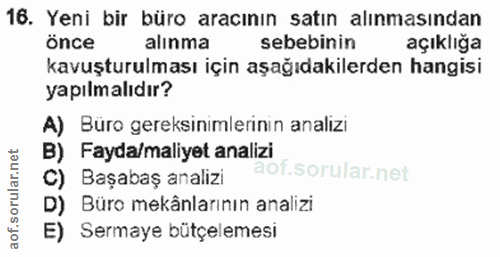 16. soru: Yeni bir büro aracının satın alınmasından Önce alınma sebebinin açıklığa kavuşturulması için aşağıdakilerden hangisi…