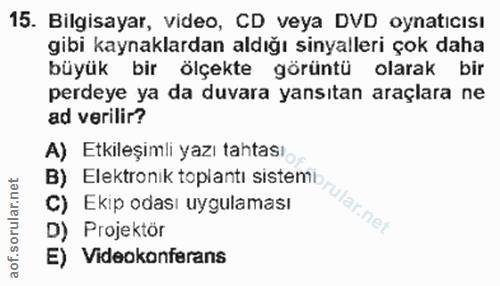 15. soru: Bilgisayar, video, CD veya DVD oynatıcısı gibi kaynaklardan aldığı sinyalleri çok daha büyük bir ölçekte görüntü olar…