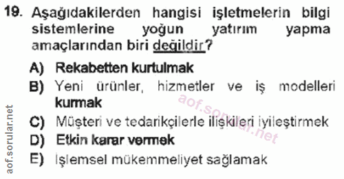 19. soru: Aşağıdakilerden hangisi işletmelerin bilgi sistemlerine yogun yatırım yapma amaçlarından biri değildir? A) Rekabetten…