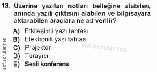 13. soru: Üzerine yazılan notları bellegine alabilen, anında yazılı çıktısını alabilen ve bilgisayara aktarabilen araçlara ne a…