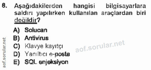 8. soru: Aşağıdakilerden hangisi bilgisayarlara saldırı yapılırken kullanılan araçlardan biri değildir? A) Solucan B) Antiviru…