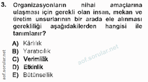3. soru: Organizasyonların nihai amaçlarına ulaşması için gerekli olan insan, mekan ve üretim unsurlarının bir arada ele alınm…