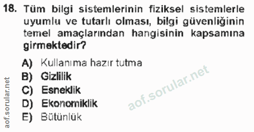 18. soru: Tüm bilgi sistemlerinin fiziksel sistemlerle uyumlu ve tutarlı olması, bilgi güvenliğinin temel amaçlarından hangisin…