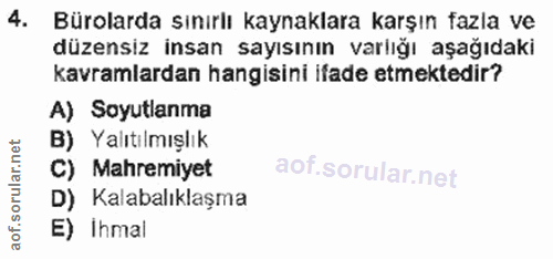 4. soru: Bürolarda sınırlı kaynaklara karşın fazla ve düzensiz insan sayısının varlığı aşağıdaki kavramlardan hangisini ifade…
