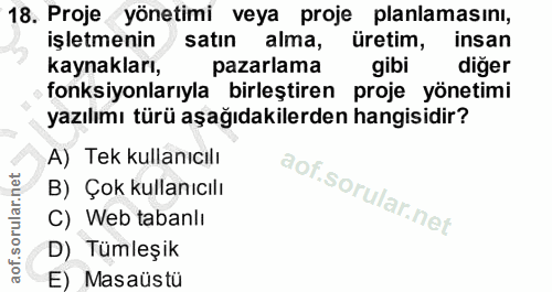 18. soru: Proje yönetimi veya proje planlamasını, işletmenin satın alma, üretim, insan kaynakları, pazarlama gibi diğer fonksiy…