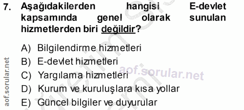 7. soru: Aşağıdakilerden hangisi E-devlet kapsamında genel olarak sunulan hizmetlerden biri değildir? A) Bilgilendirme hizmetl…