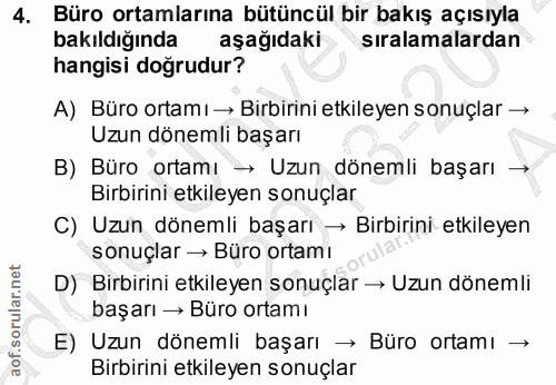 4. soru: Büro ortamlarına bütüncül bir bakış açısıyla bakıldığında aşağıdaki sıralamalardan hangisi doğrudur? A) Büro ortamı →…