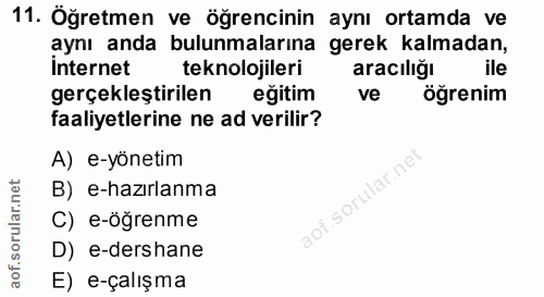 11. soru: Öğretmen ve öğrencinin aynı ortamda ve aynı anda bulunmalarına gerek kalmadan, İnternet teknolojileri aracılığı gerçe…
