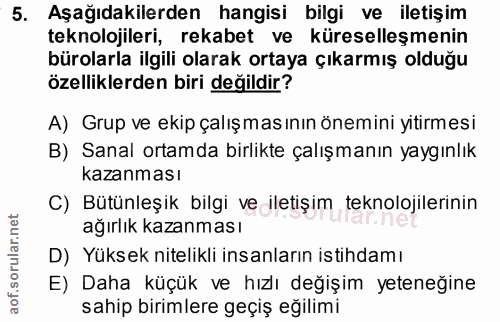 5. soru: Aşağıdakilerden hangisi bilgi ve iletişim teknolojileri, rekabet ve küreselleşmenin bürolarla ilgili olarak ortaya çı…