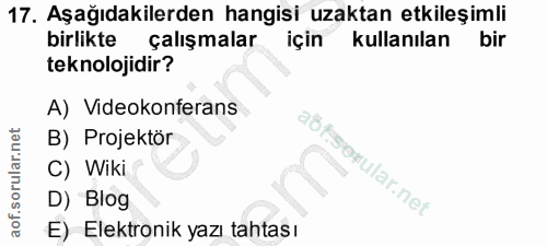 17. soru: Aşağıdakilerden hangisi uzaktan etkileşimli birlikte çalışmalar için kullanılan bir teknolojidir? A) Videokonferans B…