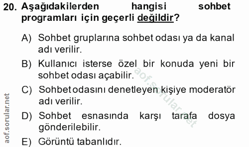 20. soru: Aşağıdakilerden hangisi sohbet programları için geçerli değildir? A) Sohbet gruplarına sohbet odası ya da kanal adı v…