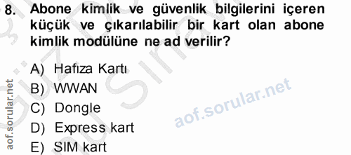 8. soru: Abone kimlik ve güvenlik bilgilerini içeren küçük ve çıkarılabilir bir kart olan abone kimlik modülüne ne ad verilir?…