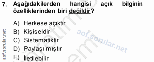 7. soru: Aşağıdakilerden hangisi açık bilginin özelliklerinden biri değildir? A) Herkese açıktır B) Kişiseldir aof.socular.net…