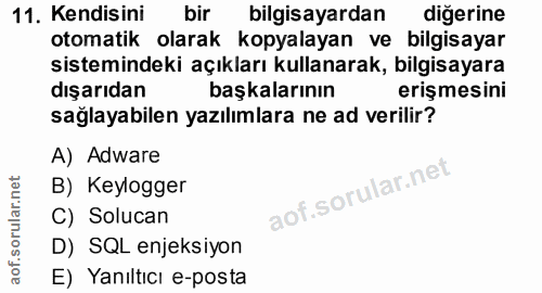 11. soru: Kendisini bir bilgisayardan diğerine otomatik olarak kopyalayan ve bilgisayar sistemindeki açıkları kullanarak, bilgi…