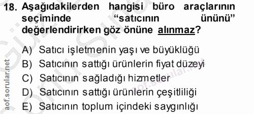 18. soru: Aşağıdakilerden hangisi büro araçlarının seçiminde "satıcının ününü" değerlendirirken göz önüne alınmaz? A) Satıcı iş…
