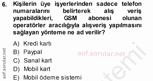 6. soru: Kişilerin üye işyerlerinden sadece telefon numaralarını belirterek alış veriş yapabildikleri, GSM abonesi olunan oper…