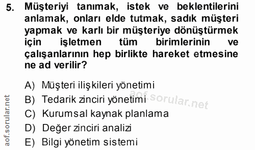5. soru: Müşteriyi tanımak, istek ve beklentilerini anlamak, onları elde tutmak, sadık müşteri yapmak ve karlı bir müşteriye d…