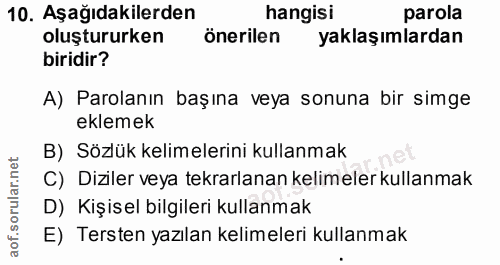 10. soru: Aşağıdakilerden hangisi parola oluştururken önerilen yaklaşımlardan biridir? A) Parolanın başına veya sonuna bir simg…