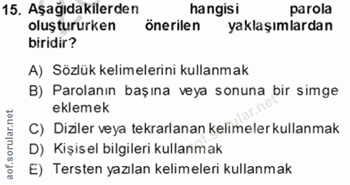 15. soru: Aşağıdakilerden hangisi parola oluştururken önerilen yaklaşımlardan biridir? A) Sözlük kelimelerini kullanmak B) Paro…