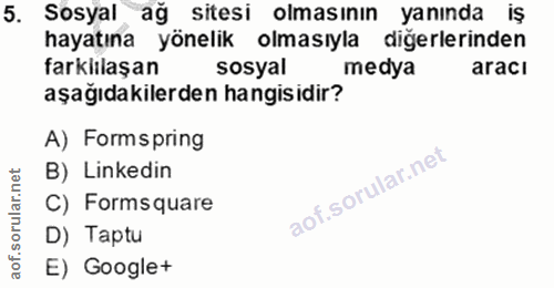 5. soru: Sosyal ağ sitesi olmasının yanında iş hayatına yönelik olmasıyla diğerlerinden farklılaşan sosyal medya aracı aşağıda…