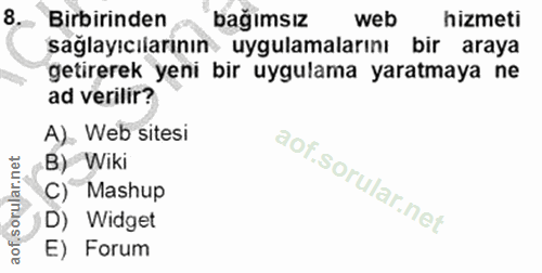 8. soru: Birbirinden bağımsız web hizmeti sağlayıcılarının uygulamalarını bir araya getirerek yeni bir uygulama yaratmaya ne a…