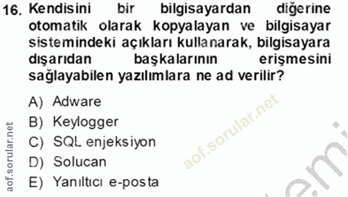 16. soru: Kendisini bir bilgisayardan diğerine otomatik olarak kopyalayan ve bilgisayar sistemindeki açıkları kullanarak, bilgi…