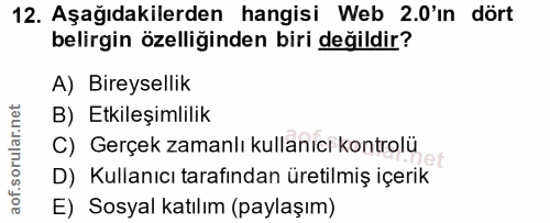 12. soru: Aşağıdakilerden hangisi Web 2.0'in dört belirgin özelliğinden biri değildir? A) Bireysellik B) Etkileşimlilik C) Gerç…