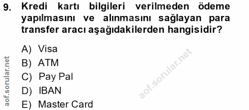 9. soru: Kredi kartı bilgileri verilmeden ödeme yapılmasını ve alınmasını sağlayan para transfer aracı aşağıdakilerden hangisi…