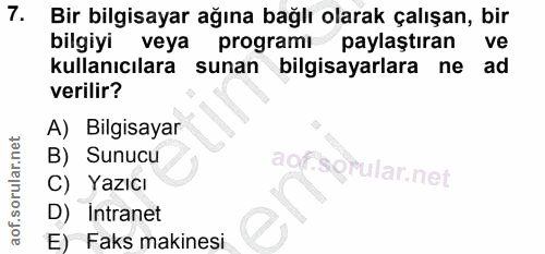 7. soru: Bir bilgisayar ağına bağlı olarak çalışan, bir bilgiyi veya programi paylaştıran ve kullanıcılara sunan bilgisayarlar…
