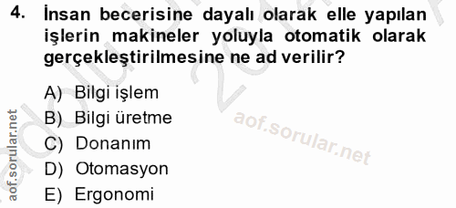 4. soru: İnsan becerisine dayalı olarak elle yapılan işlerin makineler yoluyla otomatik olarak gerçekleştirilmesine ne ad veri…