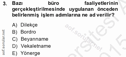 3. soru: Bazı büro faaliyetlerinin gerçekleştirilmesinde uygulanan önceden belirlenmiş işlem adımlarına ne ad verilir? A) Dile…