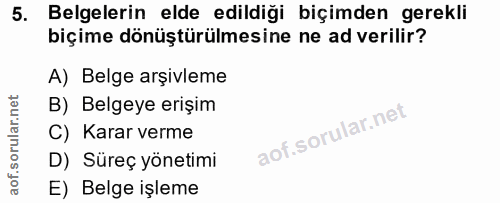 5. soru: Belgelerin elde edildiği biçimden gerekli biçime dönüştürülmesine ne ad verilir? A) Belge arşivleme B) Belgeye erişim…