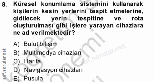 8. soru: Küresel konumlama sistemini kullanarak kişilerin kesin yerlerini tespit etmelerine, gidilecek yerin tespitine ve rota…