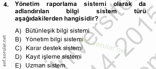 4. soru: Yönetim raporlama sistemi olarak da adlandırılan bilgi sistem türü aşağıdakilerden hangisidir? A) Bütünleşik bilgi si…