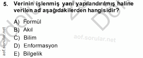 5. soru: Verinin işlenmiş yani yapılandırılmış haline verilen ad aşağıdakilerden hangisidir? A) Formül B) Akil C) Bilim D) Enf…