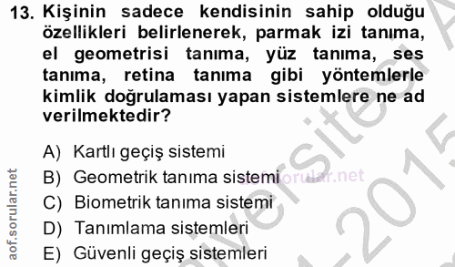 13. soru: Kişinin sadece kendisinin sahip olduğu özellikleri belirlenerek, parmak izi tanıma, el geometrisi tanima, yüz tanıma,…
