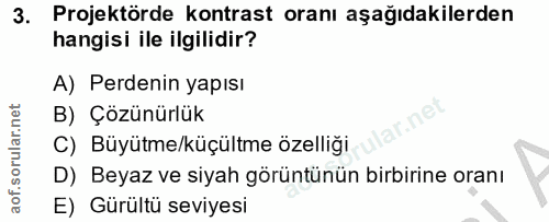 3. soru: Projektörde kontrast oranı aşağıdakilerden hangisi ile ilgilidir? A) Perdenin yapısı B) Çözünürlük C) Büyütme/küçültm…