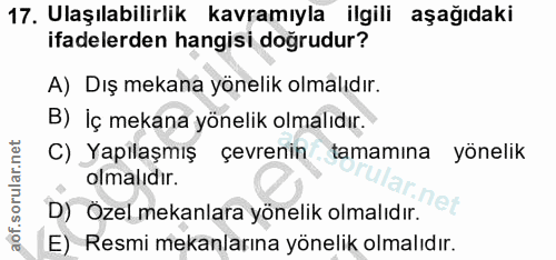 17. soru: Ulaşılabilirlik kavramıyla ilgili aşağıdaki ifadelerden hangisi doğrudur? A) Dış mekana yönelik olmalıdır. B) İç meka…
