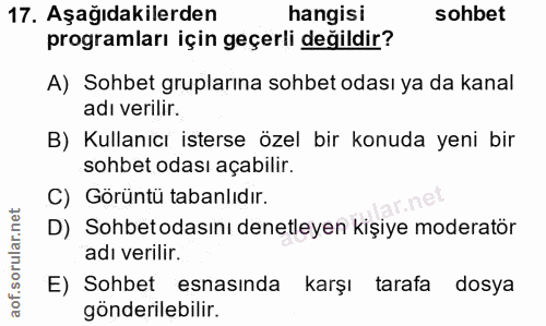 17. soru: Aşağıdakilerden hangisi sohbet programları için geçerli değildir? A) Sohbet gruplarına sohbet odası ya da kanal adı v…