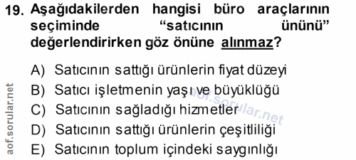 19. soru: Aşağıdakilerden hangisi büro araçlarının seçiminde "satıcının ününü" değerlendirirken göz önüne alınmaz? A) Satıcının…