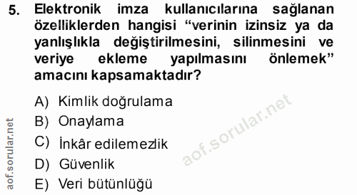 5. soru: Elektronik imza kullanıcılarına sağlanan özelliklerden hangisi "verinin izinsiz ya da yanlışlıkla değiştirilmesini, s…