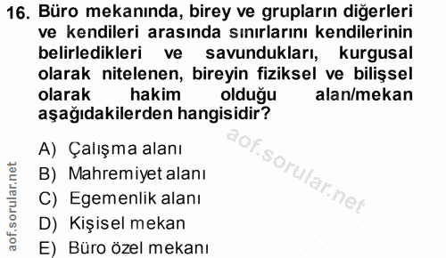 16. soru: Büro mekanında, birey ve grupların diğerleri ve kendileri arasında sınırlarını kendilerinin belirledikleri ve savundu…