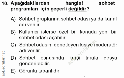 10. soru: Aşağıdakilerden hangisi sohbet programları için geçerli değildir? A) Sohbet gruplarına sohbet odası ya da kanal adı v…