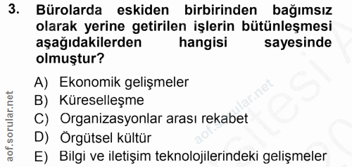 3. soru: Bürolarda eskiden birbirinden bağımsız olarak yerine getirilen işlerin bütünleşmesi aşağıdakilerden hangisi sayesinde…