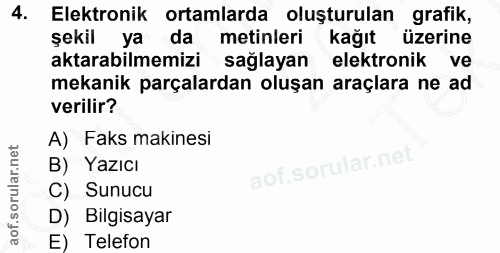 4. soru: Elektronik ortamlarda oluşturulan grafik, şekil ya da metinleri kağıt üzerine aktarabilmemizi sağlayan elektronik ve…