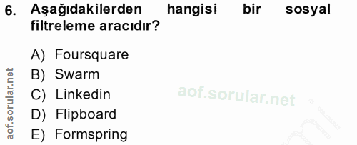 6. soru: Aşağıdakilerden hangisi bir sosyal filtreleme aracıdır? A) Foursquare B) Swarm C) Linkedin D) Flipboard E) Formspring