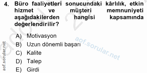 4. soru: Büro faaliyetleri sonucundaki kârlılık, etkin hizmet ve müşteri memnuniyeti aşağıdakilerden hangisi kapsamında değerl…