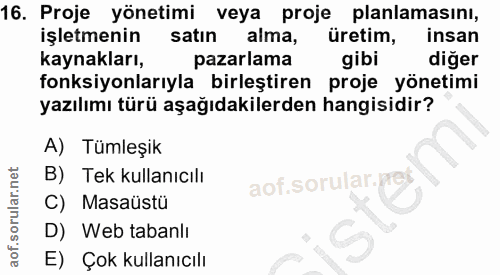16. soru: Proje yönetimi veya proje planlamasını, işletmenin satın alma, üretim, insan kaynakları, pazarlama gibi diğer fonksiy…
