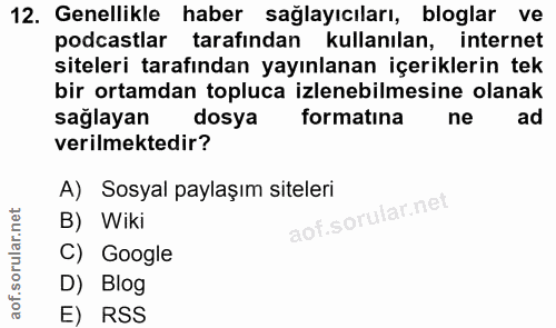 12. soru: Genellikle haber sağlayıcıları, bloglar ve podcastlar tarafından kullanılan, internet siteleri tarafından yayınlanan…