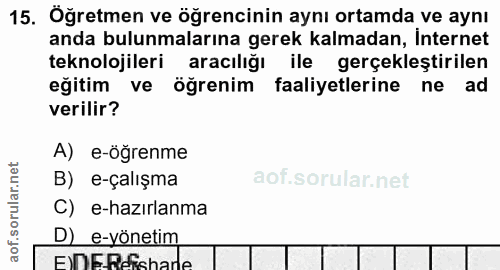 15. soru: Öğretmen ve öğrencinin aynı ortamda ve aynı anda bulunmalarına gerek kalmadan, İnternet teknolojileri aracılığı ile g…